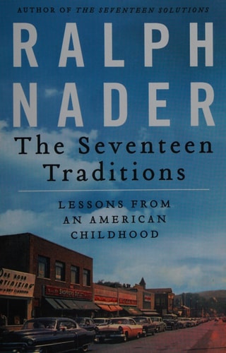 The Seventeen Traditions Lessons from an American Childhood — Ralph Nader