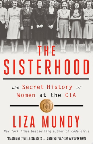 The Sisterhood The Secret History of Women at the CIA — Liza Mundy