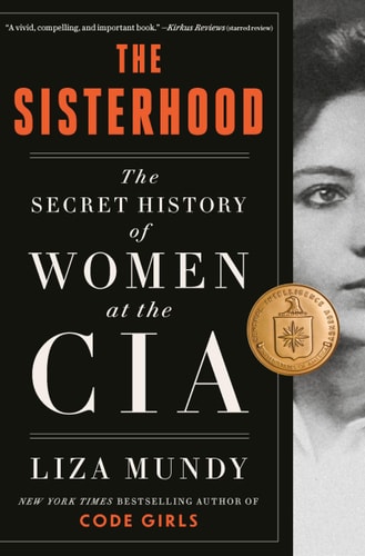 The Sisterhood The Secret History of Women at the CIA — Liza Mundy