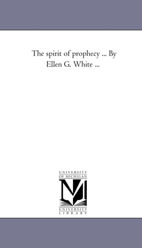 The Spirit of Prophecy … by Ellen G. White Avol. 1 — Ellen Gould Harmon White