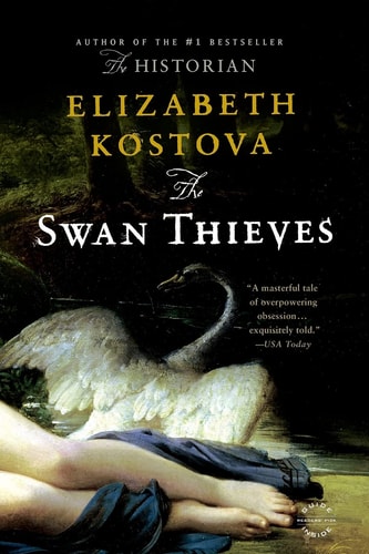 The Swan Thieves A Novel — Elizabeth Kostova