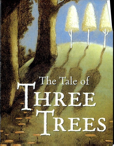 The Tale of Three Trees A Traditional Folktale — Angela Elwell Hunt