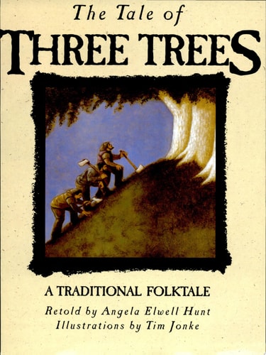 The Tale of Three Trees A Traditional Folktale — Angela Elwell Hunt
