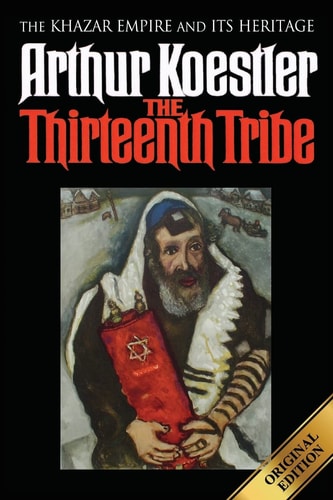 The Thirteenth Tribe The Khazar Empire and Its Heritage — Arthur Koestler