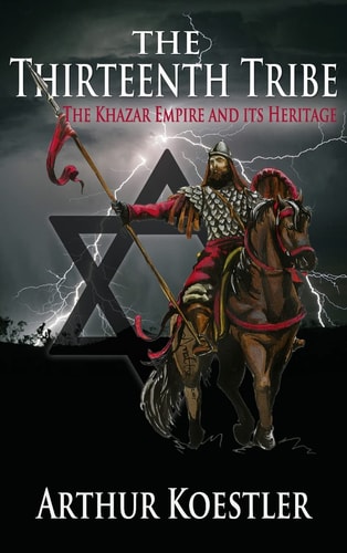 The Thirteenth Tribe The Khazar Empire and Its Heritage — Arthur Koestler