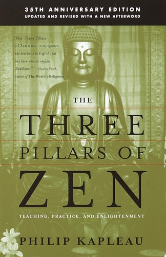 The Three Pillars of Zen Teaching, Practice, and Enlightenment — Roshi P. Kapleau