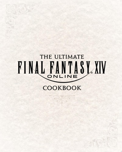 The Ultimate Final Fantasy XIV Cookbook The Essential Culinarian Guide to Hydaelyn — Victoria Rosenthal