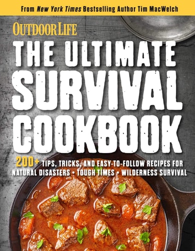 The Ultimate Survival Cookbook: 200+ Easy Meal-Prep Strategies for Making Hearty, Nutritious & Delicious Meals During Tough Times | Self Sufficiency | Survival | Stockpiling Rations | Grow | Harvest | Hunt | Store Food | Emergency Provisions — Weldon Owen