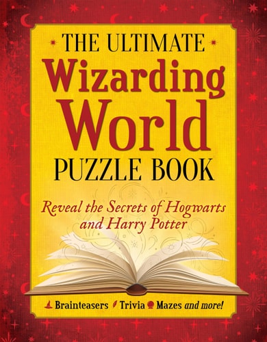 The Ultimate Wizarding World Puzzle Book Reveal the Secrets of Hogwarts and Harry Potter (Brainteasers, Trivia, Mazes and More!) — The Editors of MuggleNet