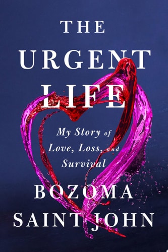 The Urgent Life My Story of Love, Loss, and Survival — Bozoma Saint John