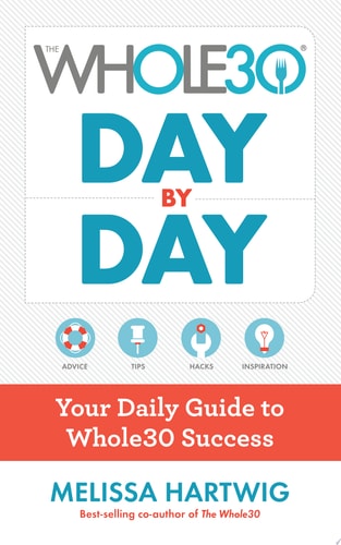 The Whole30 Day by Day Your Daily Guide to Whole30 Success — Melissa Hartwig Urban