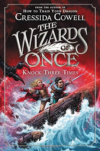 The Wizards of Once: Knock Three Times — Cressida Cowell