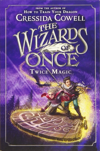 The Wizards of Once: Twice Magic — Cressida Cowell