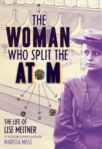 The Woman Who Split the Atom The Life of Lise Meitner — Marissa Moss