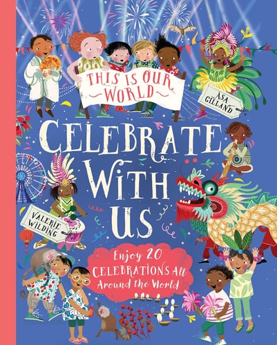 This Is Our World: Celebrate With Us! Enjoy 20 Celebrations All Around the World — Valerie Wilding