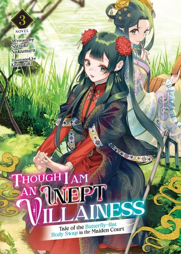 Though I Am an Inept Villainess: Tale of the Butterfly-Rat Body Swap in the Maiden Court (Light Novel) Vol. 3 — Satsuki Nakamura