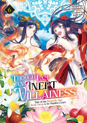 Though I Am an Inept Villainess: Tale of the Butterfly-Rat Body Swap in the Maiden Court (Light Novel) Vol. 6 — Satsuki Nakamura