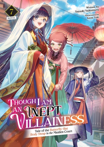 Though I Am an Inept Villainess: Tale of the Butterfly-Rat Body Swap in the Maiden Court (Light Novel) Vol. 7 — Satsuki Nakamura