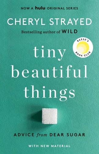 Tiny Beautiful Things (10th Anniversary Edition): Reese’s Book Club Advice from Dear Sugar — Cheryl Strayed