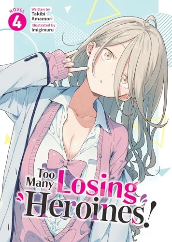 Too Many Losing Heroines! (Light Novel) Vol. 4 — Takibi Amamori