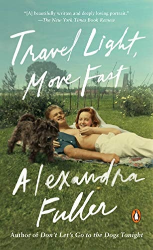 Travel Light, Move Fast — Alexandra Fuller