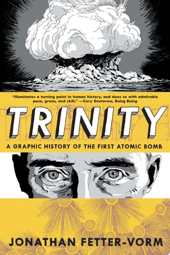 Trinity: A Graphic History of the First Atomic Bomb — Jonathan Fetter-Vorm