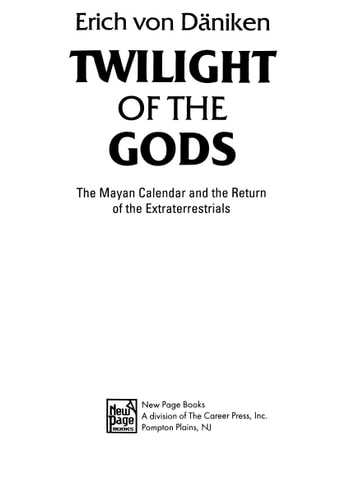 Twilight of the Gods The Mayan Calendar and the Return of the Extraterrestrials — Erich von Däniken