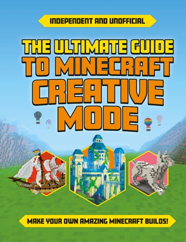 Ultimate Guide to Minecraft Creative Mode (Independent and Unofficial) — Eddie Robson
