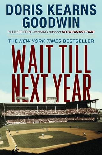 Wait Till Next Year A Memoir — Doris Kearns Goodwin