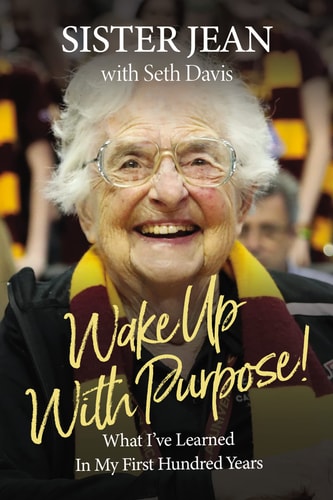 Wake Up with Purpose! What I’ve Learned in My First Hundred Years — Jean Dolores Schmidt