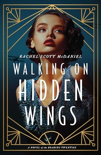 Walking on Hidden Wings A Novel of the Roaring Twenties — Rachel Scott McDaniel