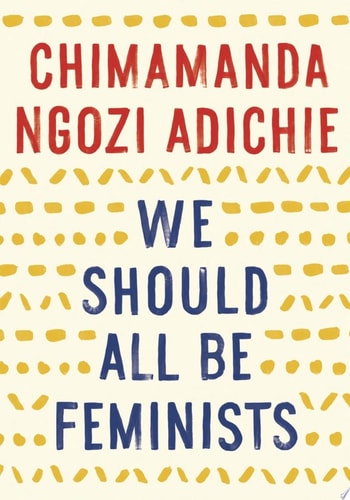 We Should All Be Feminists — Chimamanda Ngozi Adichie