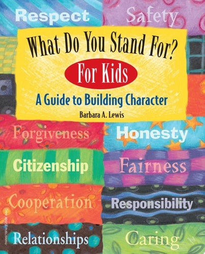 What Do You Stand For? for Kids A Guide to Building Character — Barbara A. Lewis