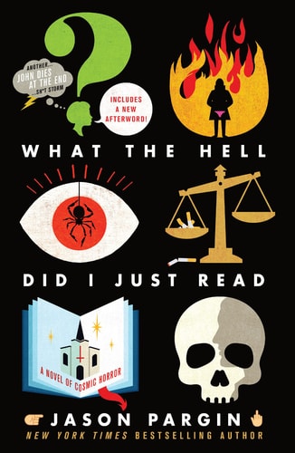 What the Hell Did I Just Read A Novel of Cosmic Horror — Jason Pargin