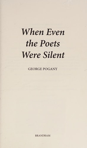 When Even the Poets Were Silent — George Pogány