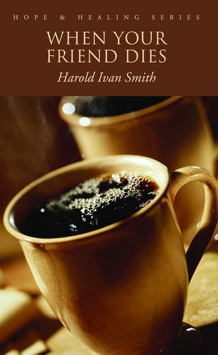 When Your Friend Dies — Harold Ivan Smith