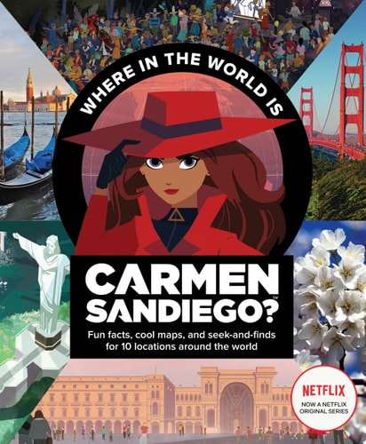 Where in the World Is Carmen Sandiego? With Fun Facts, Cool Maps, and Seek and Finds for 10 Locations Around the World — Clarion Books
