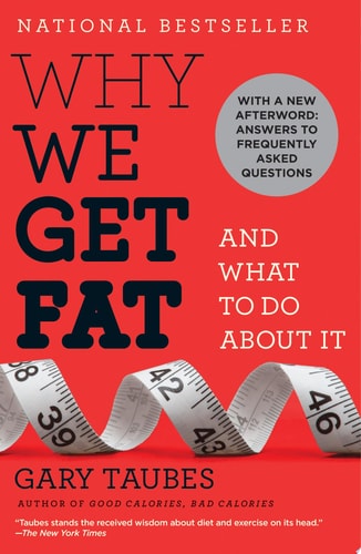Why We Get Fat And What to Do About It — Gary Taubes