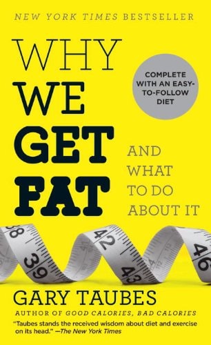 Why We Get Fat And What to Do about It — Gary Taubes