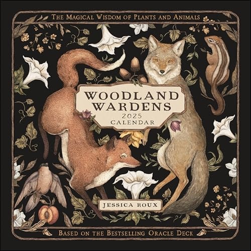 Woodland Wardens 2025 Wall Calendar: The Magical Wisdom of Plantsand Animals The Magical Wisdom of Plants and Animals — Jessica Roux