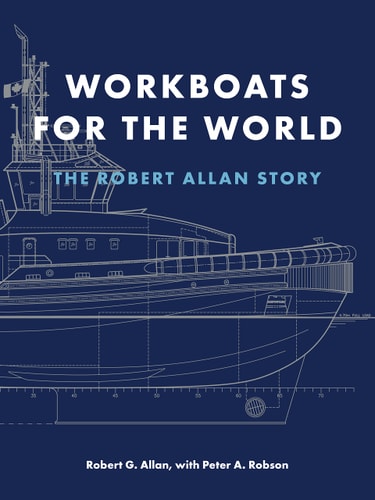 Workboats for the World The Robert Allan Story — Robert G. Allan