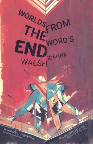 Worlds from the Word’s End — Joanna Walsh