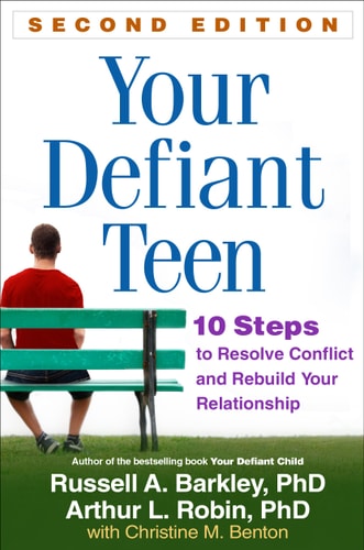 Your Defiant Teen 10 Steps to Resolve Conflict and Rebuild Your Relationship — Russell A. Barkley