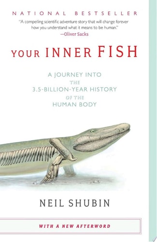 Your Inner Fish A Journey into the 3.5-Billion-Year History of the Human Body — Neil Shubin