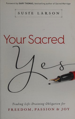Your Sacred Yes Trading Life-Draining Obligation for Freedom, Passion, and Joy — Susie Larson