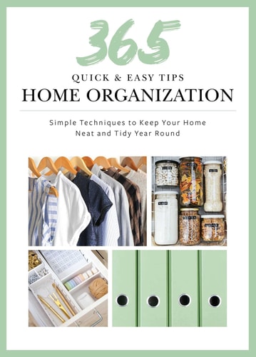 365 Quick & Easy Tips: Home Organization Simple Techniques to Keep Your Home Neat and Tidy Year Round — Weldon Owen