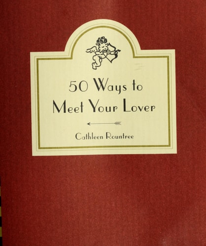 50 Ways to Meet Your Lover: Following Cupid’s Arrow — Cathleen Rountree