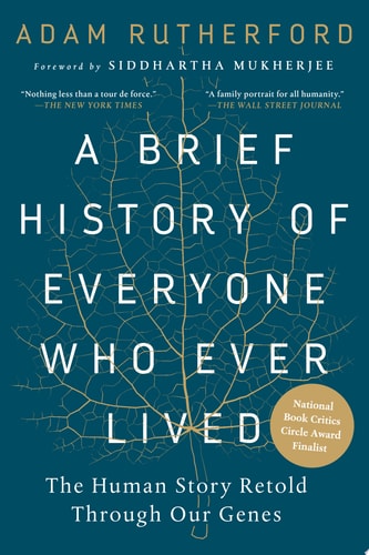 A Brief History of Everyone Who Ever Lived The Human Story Retold Through Our Genes — Adam Rutherford