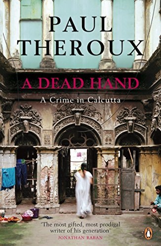 A Dead Hand A Crime in Calcutta — Paul Theroux