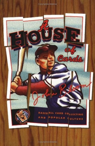 A House of Cards Baseball Card Collecting and Popular Culture — John Bloom